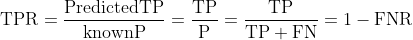 {\displaystyle \mathrm {TPR} ={\frac {\mathrm {Predicted TP} }{\mathrm {known P} }}={\frac {\mathrm {TP} }{\mathrm {P} }}={\frac {\mathrm {TP} }{\mathrm {TP} +\mathrm {FN} }}=1-\mathrm {FNR} }
